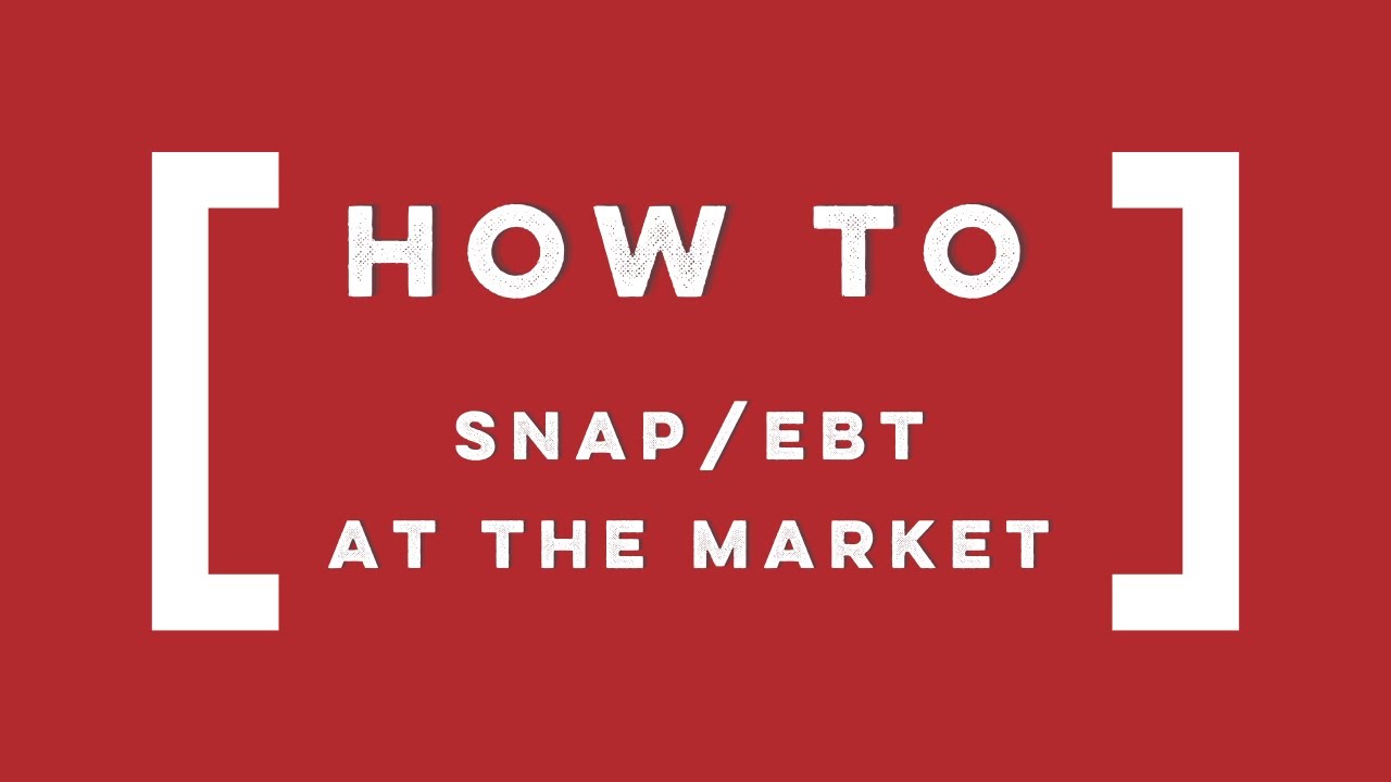 How to SNAP/EBT at the Farmers' Market