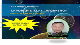 CARA MUDAH MENULIS LAPORAN DIKLAT dan WORKSHOP UNTUK KENAIKAN PANGKAT BAGI GURU