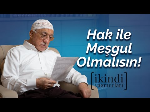 Hak ile Meşgul Olmalısın! | İkindi Yağmurları | M. Fethullah Gülen Hocaefendi