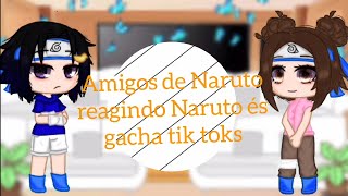 Amigos de Naruto reagindo Naruto és Rondon gacha tik toks