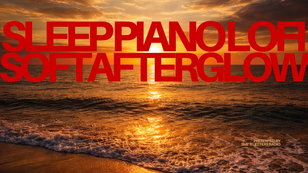 Sleep Lo-Fi Piano for Deep Night Rest | A Letter Left in the Afterglow | She’s Letters Radio 