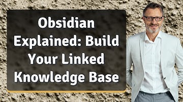 Obsidian Explained: Build Your Linked Knowledge Base
