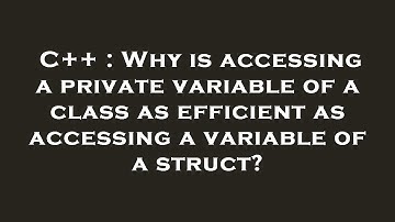C++ : Why is accessing a private variable of a class as efficient as accessing a variable of a struc