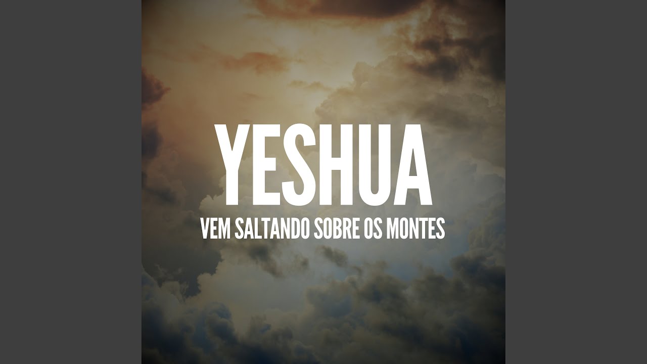 Yeshua (Vem Saltando Sobre os Montes)