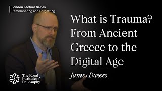 What is Trauma? From Ancient Greece to the Digital Age, James Dawes