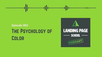 Landing Page School Podcast 002: The Psychology of Color