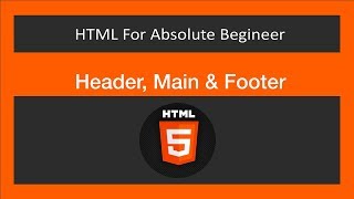 HTML For Absolute Beginners[6/10] - Header, Main & Footer