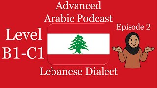 Learn Arabic Podcast | Lebanese Dialect | Level B1-C1 Episode 2: Nadine and the Big Change