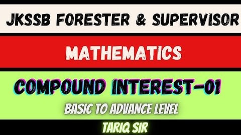 Compound Interest | Lecture 1 | Mathematics | JKSSB Supervisor & Forester Exam | Tariq Sir