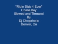 Ridin Slab 4 Ever Chalie Boy Slowed And Throwed Dj Chopaholic mp3