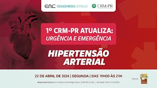 22/04/2024 - 1º CRM-PR Atualiza: Urgência e Emergência - Hipertensão Arterial