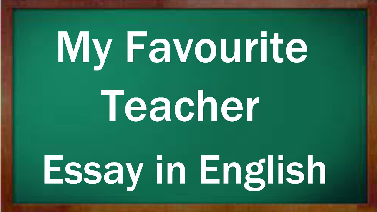 Your favorite teacher. Favourite teacher. My favourite teacher. My favourite teacher essay. Essay my teacher.