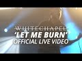 Whitechapel - Let Me Burn (Official HD Live Video)