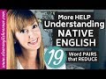 More Help Understanding Native English: 19 SUPER Common Word PAIRS that Reduce