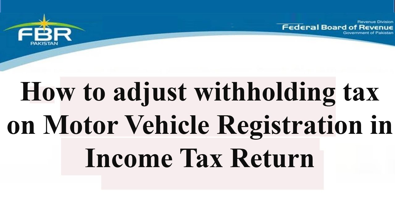 How to adjust withholding tax on Motor Vehicle Registration in Income