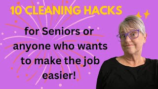 10 Cleaning Hacks for Seniors or anyone for an easier job!