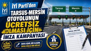 İyi̇ Parti’den Tarsus - Mersin Otoyolunun Ücretsiz Olması İçin İmza Kampanyası