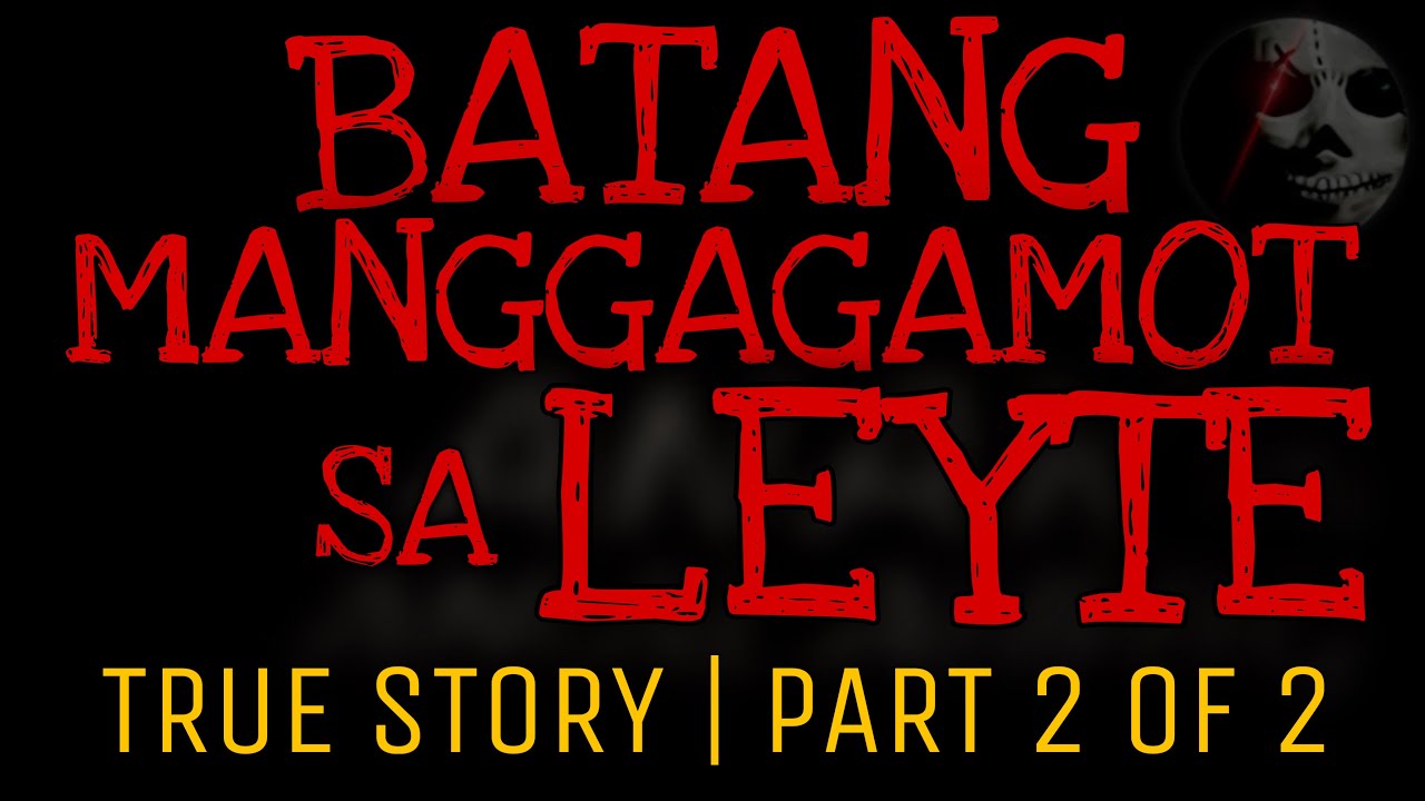 BATANG MANGGAGAMOT SA LEYTE (Part 2 of 2) | Kulam True Story