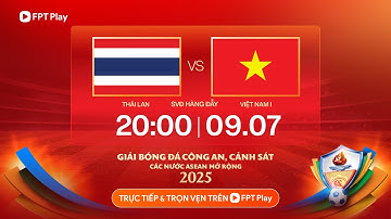 🔴Trực tiếp: Thái Lan - Việt Nam 1 | Giải bóng đá Công an - Cảnh sát các nước Asean mở rộng 2025