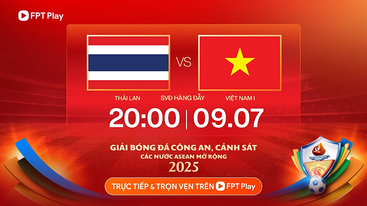 🔴Trực tiếp: Thái Lan - Việt Nam 1 | Giải bóng đá Công an - Cảnh sát các nước Asean mở rộng 2025