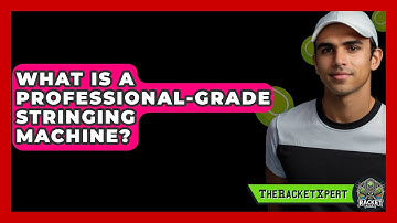 What Is A Professional-Grade Stringing Machine? - The Racket Xpert
