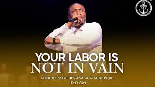 10:45 AM "Your Labor Is Not In Vain", Pastor Reginald Sharpe Jr., Sunday, January 18, 2026