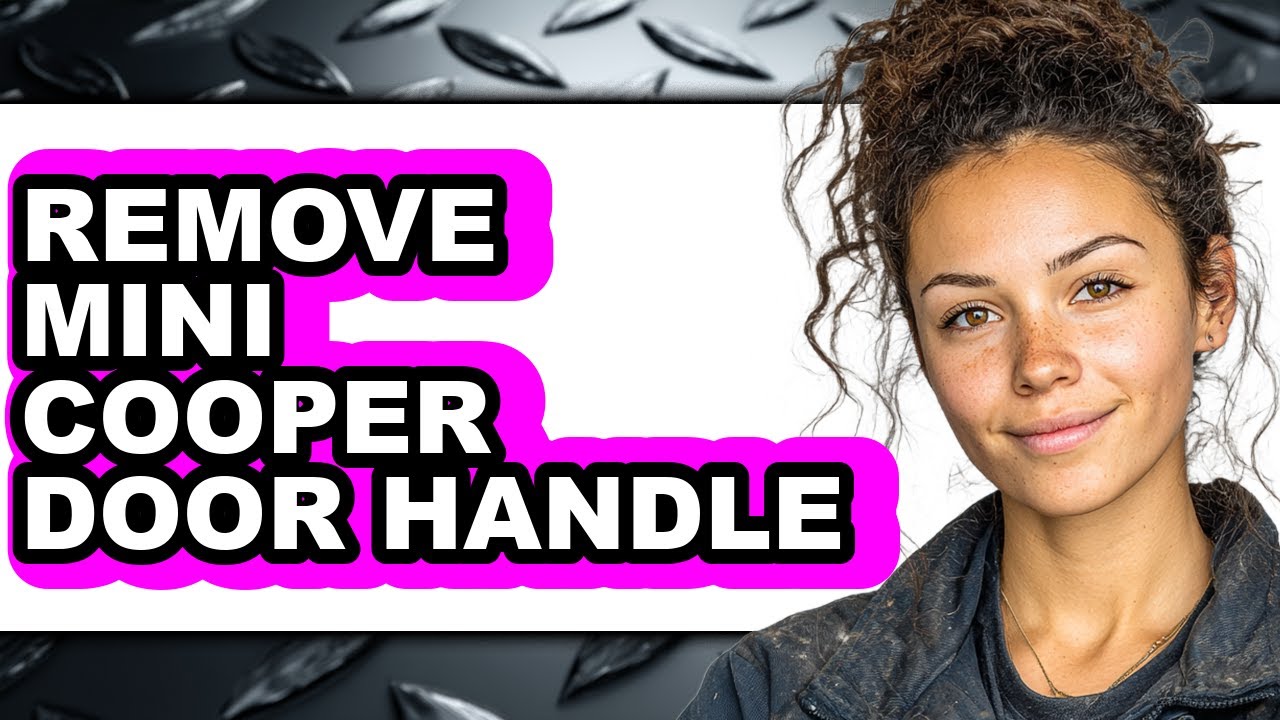 How to Remove Mini Cooper Door Handle (Full Guide)