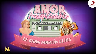 Amor Inexplicable, El Gran Martín Elías - Letra Oficial