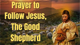 Prayer to Follow Jesus The Good Shepherd