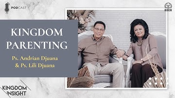 Kingdom Insight - Kingdom Parenting with Ps Andrian Djuana & Ps Lili Djuana