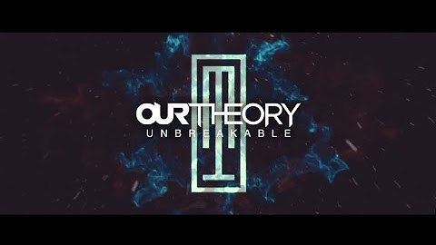 Our Theory - Unbreakable (Official Lyric Video)