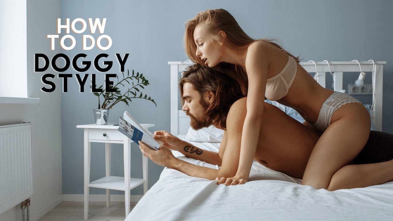 HOW TO DO DOGGY STYLE  The Doggie Style How To Do It  Avoid These Common Mistakes  doggie