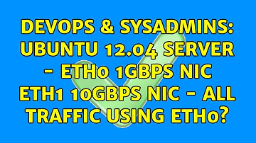 DevOps & SysAdmins: Ubuntu 12.04 Server - eth0 1Gbps NIC eth1 10Gbps NIC - all traffic using eth0?