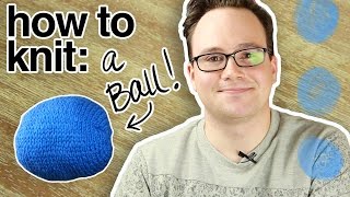 How to Knit a Ball for Beginners