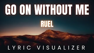 Ruel  Go On Without Me   Visualizer Version