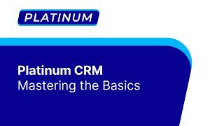Platinum CRM - Mastering the Basics