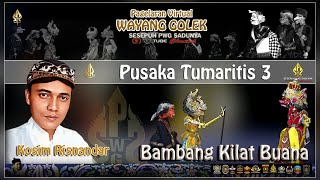 PUSAKA TUMARITIS 3 DALANG KI KOSIM RISNANDAR ( BAMBANG KILAT BUANA )