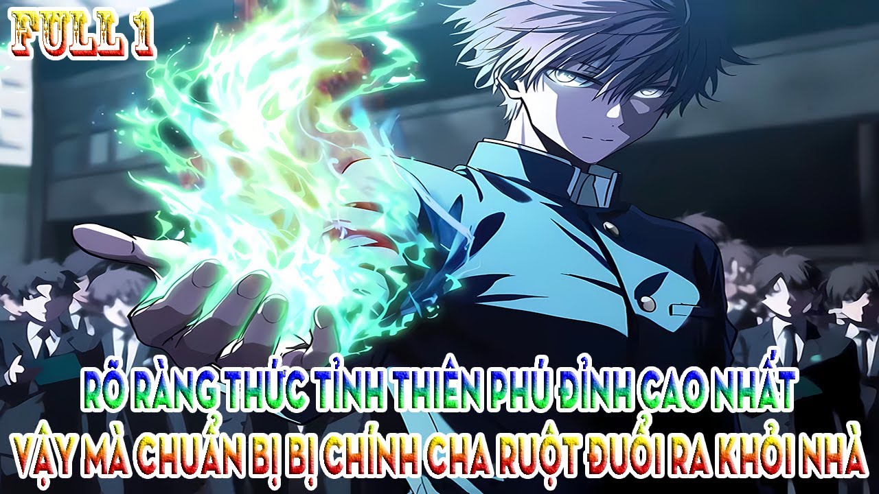 RÕ RÀNG THỨC TỈNH THIÊN PHÚ ĐỈNH CAO NHẤT VẬY MÀ CHUẨN BỊ BỊ CHÍNH CHA RUỘT ĐUỔI RA KHỎI NHÀ FULL 1