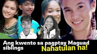 Nahatulan na ang sangkot sa pagpasslang sa Maguad siblings na si Janice Sebial!