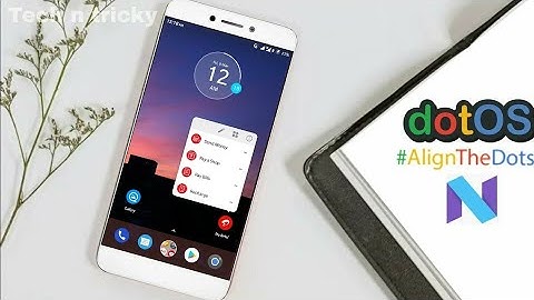 ☑ Get dotOS rom in Letv le 1s! | x500 x507 x509 | Android 7.1.2 Nougat | Powerful Battery backup!