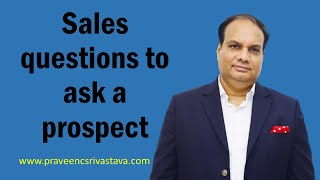 Sales questions to ask a prospect / sales questions to ask customers  / Questions to uncover needs