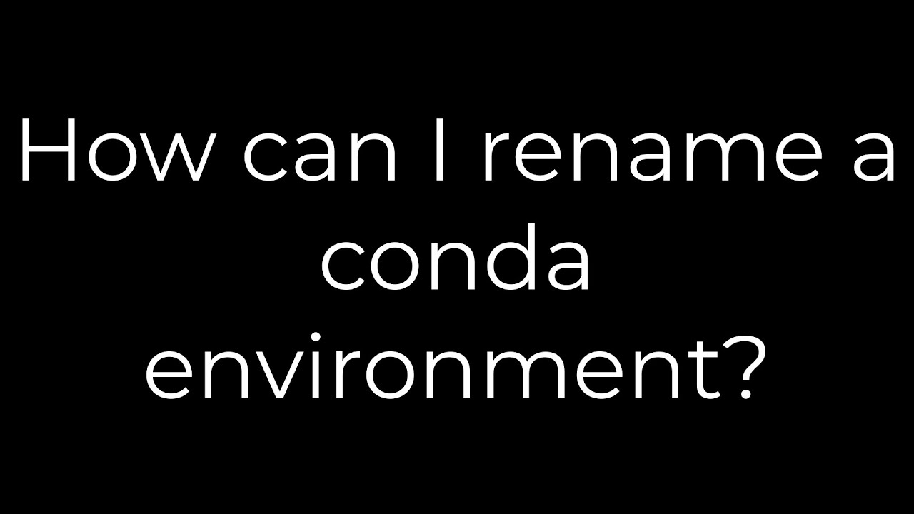 Python :How can I rename a conda environment?(5solution) - YouTube