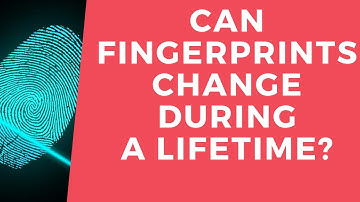 CAN FINGER PRINTS CHANGE DURING A LIFETIME ?