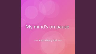 My mind’s on pause