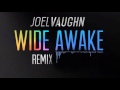 Joel Vaughn - Wide Awake  (Fire Dj Remix)