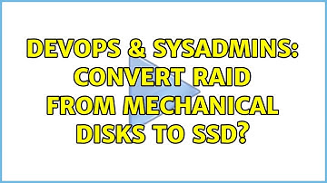 DevOps & SysAdmins: Convert RAID from Mechanical Disks to SSD? (3 Solutions!!)