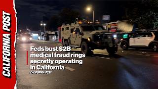 Feds bust $2B medical fraud rings secretly operating in California