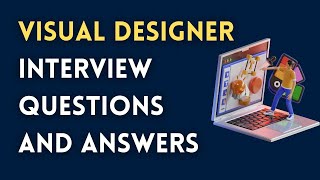 Visual Designer Interview Questions and Answers
