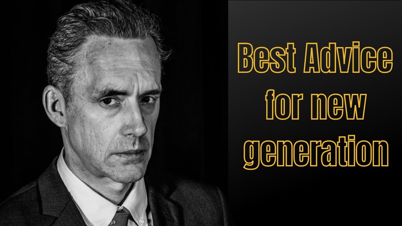 Best Advice for New Generation - Jordan Peterson