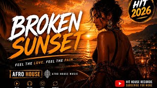 🌅 BROKEN SUNSET | Emotional Afro House • Melodic House 2026 🌅